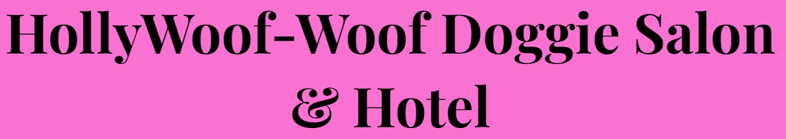 hollywoof-woof doggie salon & hotel